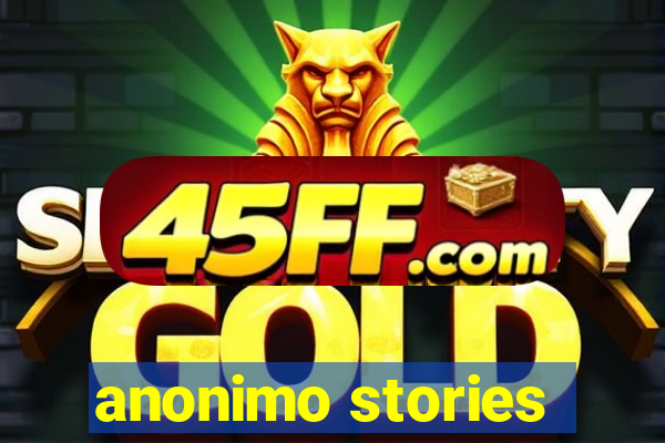 anonimo stories